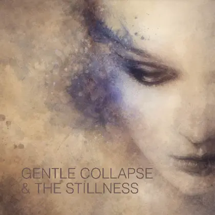 Gentle Collapse, And the Stillness